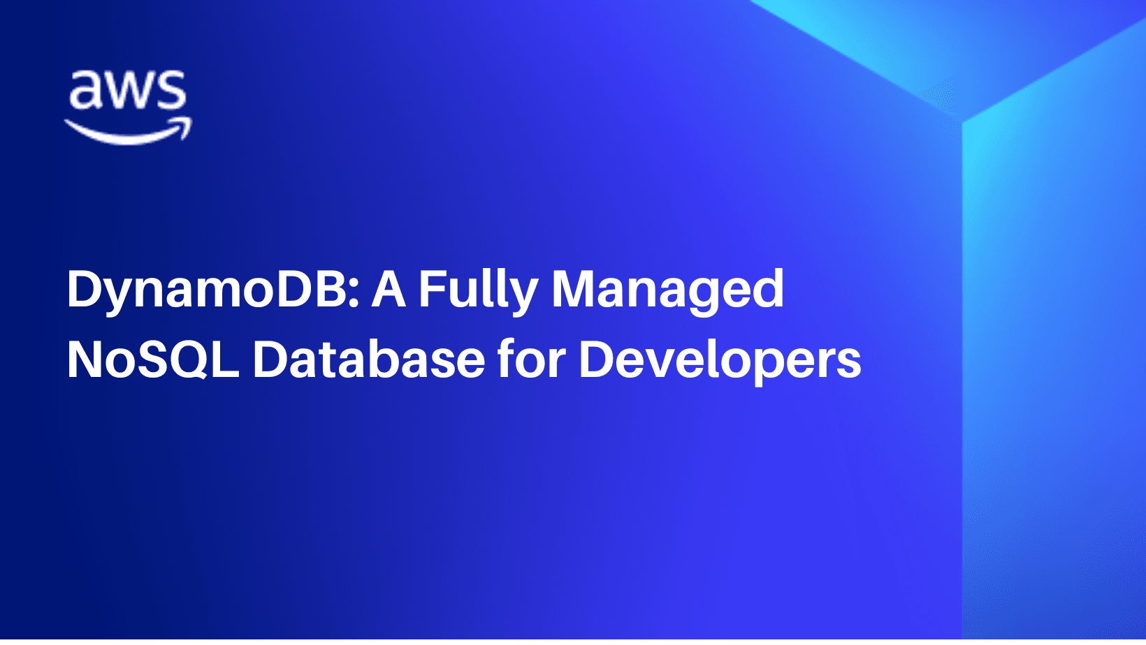 DynamoDB: A Fully Managed NoSQL Database for Developers