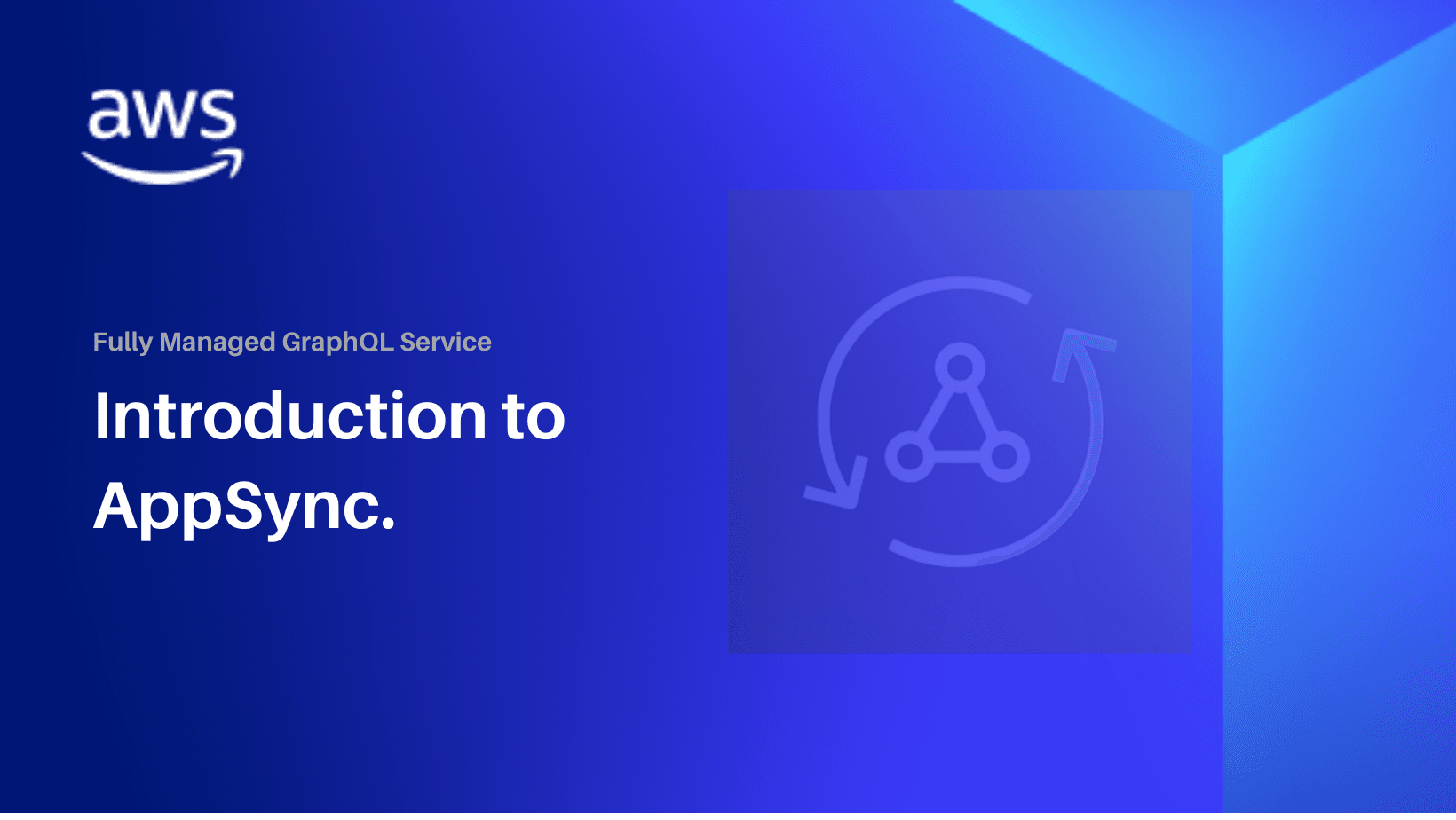 Introduction to AWS AppSync - Fully managed GraphQL Service